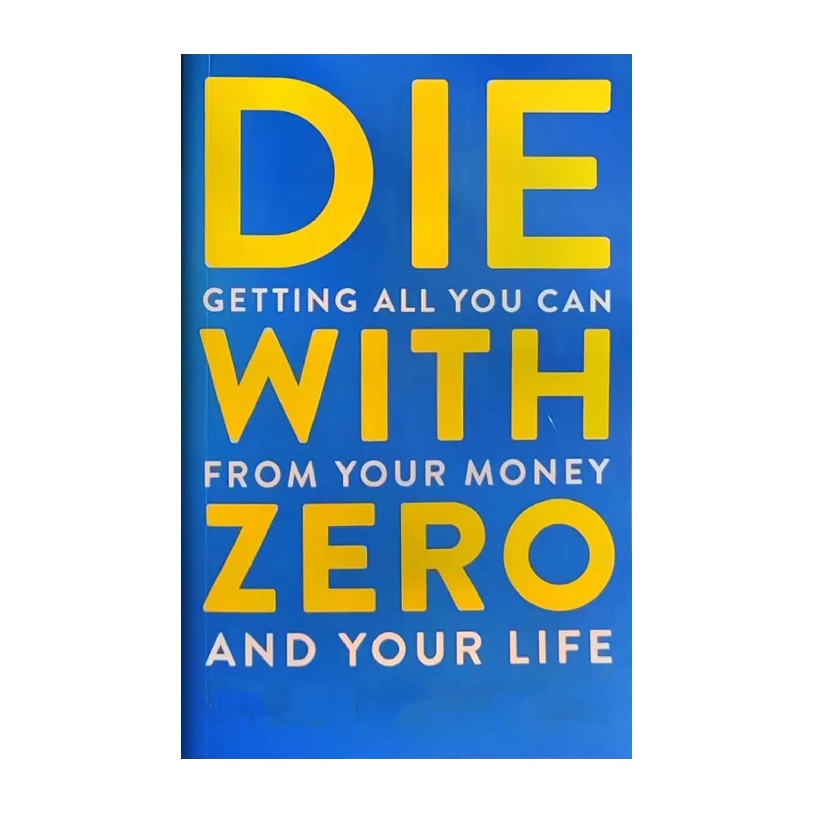 Die With Zero: Getting All You Can From Your Money and your life